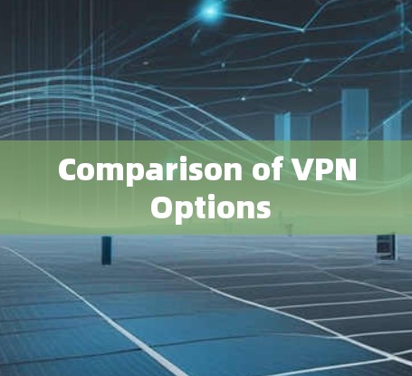 Comparison of VPN Options