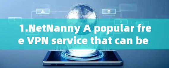 1.NetNanny A popular free VPN service that can be downloaded and used without any cost.