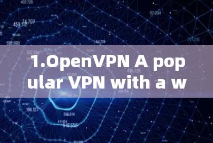 1.OpenVPN A popular VPN with a wide range of features.