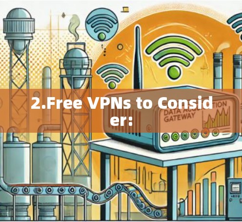 2.Free VPNs to Consider: