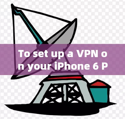 To set up a VPN on your iPhone 6 Plus using 234VPN,follow these organized steps: To set up a VPN on your iPhone 6 Plus using 234VPN,follow these organized steps: