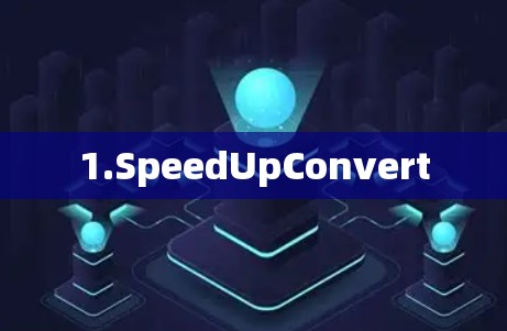 1.SpeedUpConvert