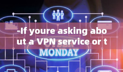 -If youre asking about a VPN service or tool,I can explain what a VPN is and how it works.
