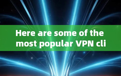 Here are some of the most popular VPN client websites: Here are some of the most popular VPN client websites: