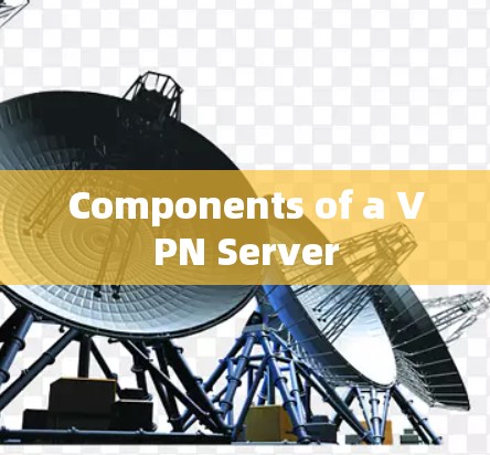 Components of a VPN Server