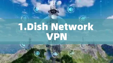 1.Dish Network VPN